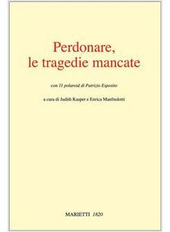 PERDONARE TRAGEDIE MANCATE