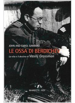 OSSA DI BERDICEV LA VITA E IL DESTINO DI VASILIJ GROSSMAN (LE)