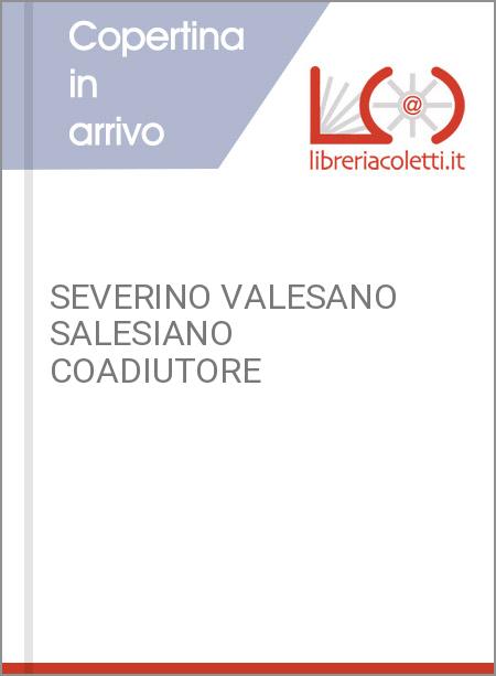 SEVERINO VALESANO SALESIANO COADIUTORE