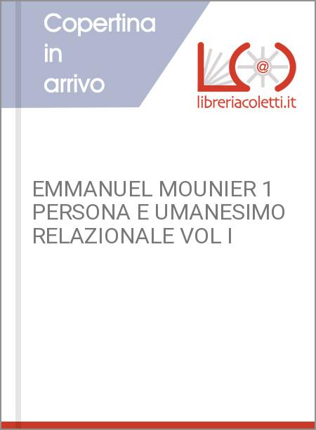 EMMANUEL MOUNIER 1 PERSONA E UMANESIMO RELAZIONALE VOL I