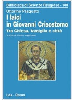 LAICI IN GIOVANNI CRISOSTOMO TRA CHIESA FAMIGLIA E CITTA' (I)