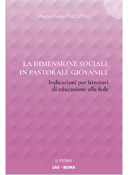 DIMENSIONE SOCIALE IN PASTORALE GIOVANILE. INDICAZIONI PER ITINERARI DI EDUCAZIO