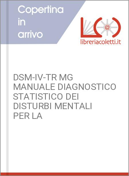 DSM-IV-TR MG MANUALE DIAGNOSTICO STATISTICO DEI DISTURBI MENTALI PER LA