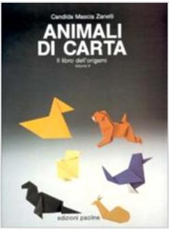 ANIMALI DI CARTA IL LIBRO DELL'ORIGAMI