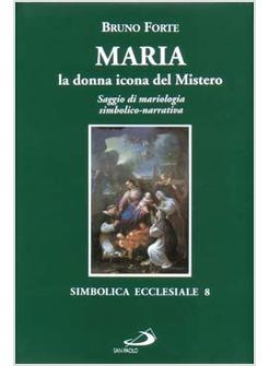 MARIA LA DONNA ICONA DEL MISTERO SAGGIO DI MARIOLOGIA SIMBOLICO-NARRATIVA