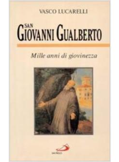 SAN GIOVANNI GUALBERTO. MILLE ANNI DI GIOVINEZZA