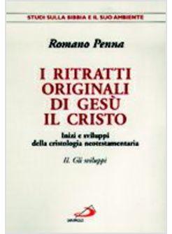 RITRATTI ORIGINALI DI GESU' 2 CRISTO INIZI E SVILUPPI DELLA CRISTOLOGIA (I)