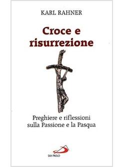 CROCE E RISURREZIONE PREGHIERE E RIFLESSIONI SULLA PASSIONE E LA PASQUA