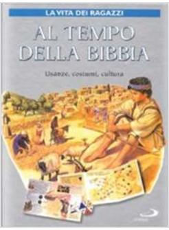 AL TEMPO DELLA BIBBIA USANZE COSTUMI CULTURA LA VITA DEI RAGAZZI