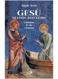 GESU' DESTINO DELL'UOMO CAMMINO DI VITA CRISTIANA