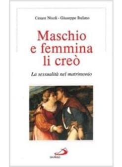 MASCHIO E FEMMINA LI CREò LA SESSUALITA' NEL MATRIMONIO