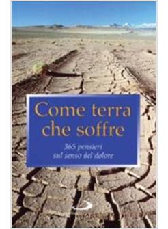 COME TERRA CHE SOFFRE 365 PENSIERI SUL SENSO DEL DOLORE