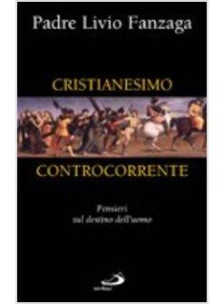 CRISTIANESIMO CONTROCORRENTE PENSIERI SUL DESTINO DELL'UOMO