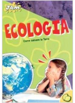 ECOLOGIA COME SALVARE LA TERRA