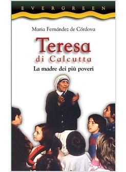 TERESA DI CALCUTTA LA MADRE DEI PIU' POVERI