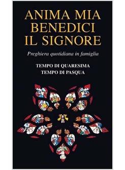 ANIMA MIA BENEDICI IL SIGNORE TEMPO DI QUARESIMA TEMPO DI PASQUA