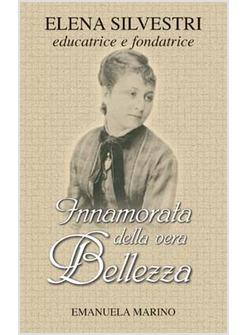 INNAMORATA DELLA VERA BELLEZZA ELENA SILVESTRI FONDATRICE DELLE ANCELLE DI