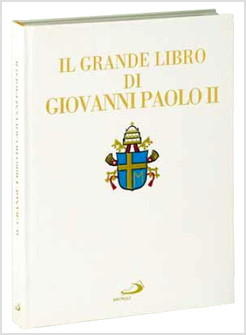 IL GRANDE LIBRO DI GIOVANNI PAOLO II