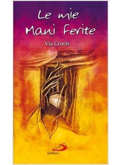 LE MIE MANI FERITE VIA CRUCIS