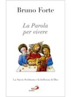 PAROLA PER VIVERE (LA) LA SACRA SCRITTURA E LA BELLEZZA DI DIO