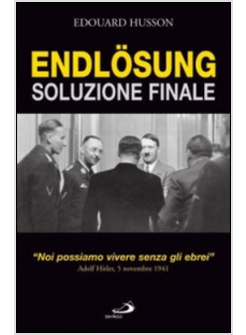 ENDLOSUNG SOLUZIONE FINALE "NOI POSSIAMO VIVERE SENZA GLI EBREI" - ADOLF HITLER