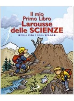 MIO PRIMO LIBRO LAROUSSE DELLE SCIENZE (IL) DELLA VITA E DELLA TERRA