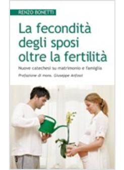 FECONDITA' DEGLI SPOSI OLTRE LA FERTILITA' (LA) NUOVE CATECHESI SU MATRIMONIO