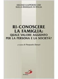 RI-CONOSCERE LA FAMIGLIA QUALE VALORE AGGIUNTO PER LA PERSONA E LA SOCIETA'?