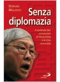 SENZA DIPLOMAZIA IL CARDINALE ZEN ARCIVESCOVO DI HONG KONG E LA CINA COMUNISTA