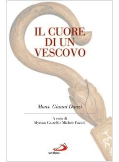 CUORE DI UN VESCOVO (IL) MONS GIANNI DANZI