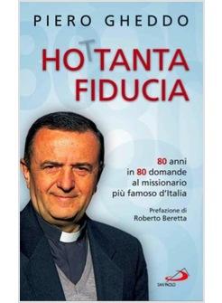 HO TANTA FIDUCIA 80 ANNI IN 80 DOMANDE AL MISSIONARIO PIÙ FAMOSO D'ITALIA