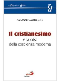 CRISTIANESIMO E LA CRISI DELLA COSCIENZA MODERNA (IL)