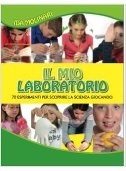 MIO LABORATORIO (IL) 68 ESPERIMENTI PER SCOPRIRE LA SCIENZA GIOCANDO