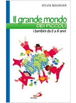 GRANDE MONDO DEI PICCOLI (IL) I BAMBINI DA 0 A 5 ANNI