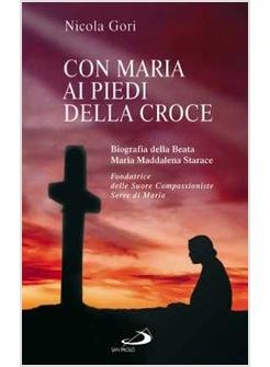 CON MARIA AI PIEDI DELLA CROCE BIOGRAFIA DELLA BEATA MARIA MADDALENA STARACE