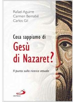 COSA SAPPIAMO DI GESU' DI NAZARET? IL PUNTO SULLA RICERCA ATTUALE