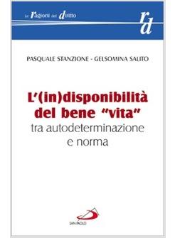 INDISPONIBILITA' DEL BENE "VITA" TRA AUTODETERMINAZIONE E NORMA (L')