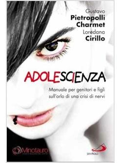 ADOLESCIENZA MANUALE PER GENITORI E FIGLI SULL'ORLO DI UNA CRISI DI NERVI