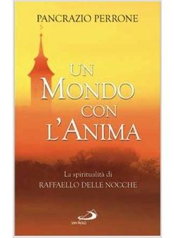 UN MONDO CON L'ANIMA LA SPIRITUALITA' DI RAFFAELLO DELLE NOCCHE