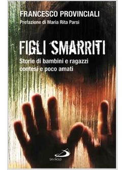 FIGLI SMARRITI STORIE DI RAGAZZI CONTESI E POCO AMATI