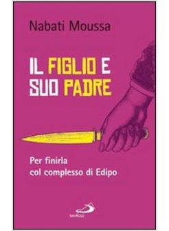 IL FIGLIO E SUO PADRE PER FINIRLA COL COMPLESSO DI EDIPO