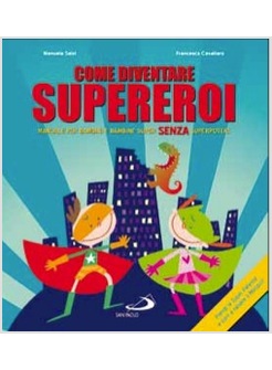 COME DIVENTARE SUPEREROI. MANUALE PER BAMBINI E BAMBINE SUPER SENZA SUPERPOTERI