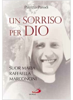 UN SORRISO PER DIO SUOR MARIA RAFFAELLA MARCONCINI