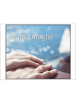 A MIA MOGLIE