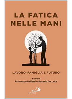 LA FATICA NELLE MANI. LAVORO, FAMIGLIA E FUTURO