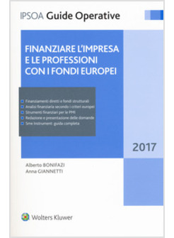 FINANZIARE L'IMPRESA E LE PROFESSIONI CON I FONDI EUROPEI 2017. CON CONTENUTO DI