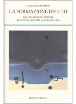 FORMAZIONE DELL'IO DALLE SAGGEZZE ANTICHE ALLA CONQUISTA DELLA PERSONALITA'
