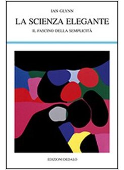 LA SCIENZA ELEGANTE. IL FASCINO DELLA SEMPLICITA'