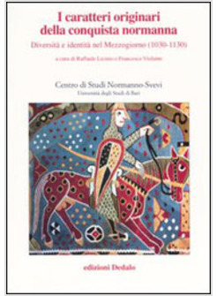 CARATTERI ORIGINARI DELLA CONQUISTA NORMANNA DIVERSITA' E IDENTITA' NEL