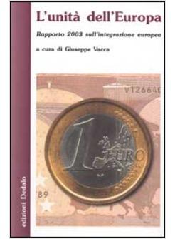 UNITA' DELL'EUROPA RAPPORTO 2003 SULL'INTEGRAZIONE EUROPEA (L')